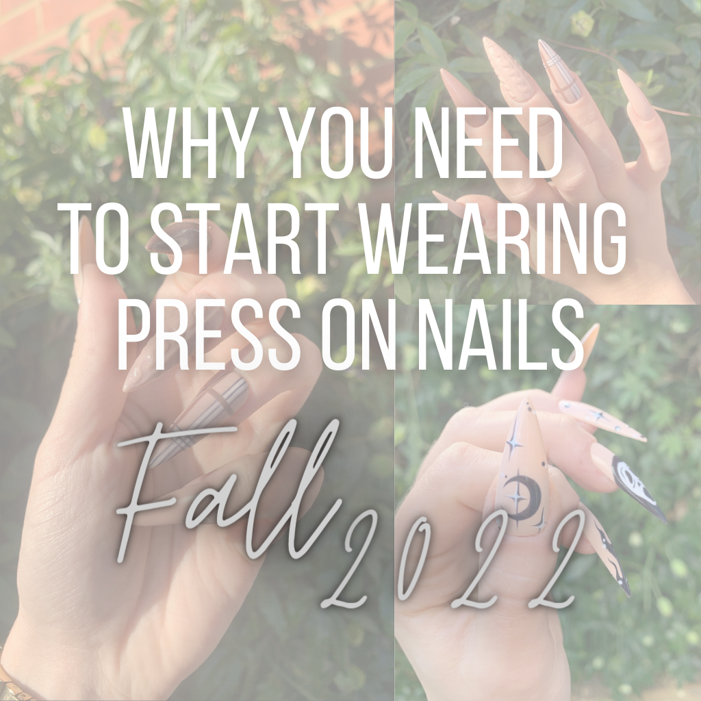 Reasons Why You NEED To Start Wearing Press On Nails Fall 2022